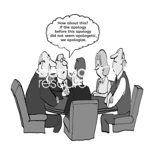 Meeting B&W cartoon of five people in a meeting and one is saying, '... if the apology statement does not seem apologetic enough we apologize'.