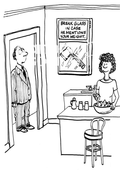 Marriage B&W cartoon o a wife fixing a salad with her husband looking at a sign that says 'break glass in case he mentions your weight'. Behind the glass is an ax.