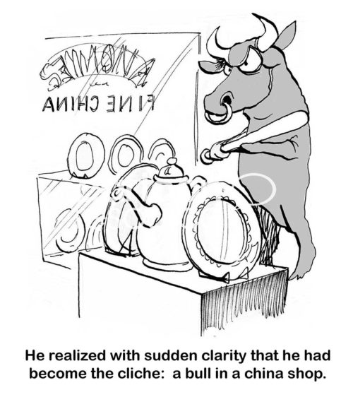 B&W cartoon of a bull with a baseball bat in a china shop, '... he had become the cliche: a bull ink a china shop'.