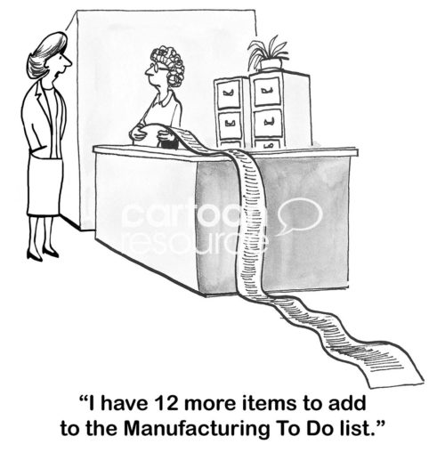 B&W business cartoon showing a female boss with an extremely long list of to do items for manufacturing. She's adding 12 more items to their to do list.