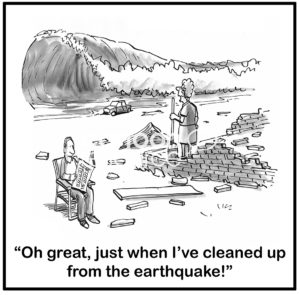 People cartoon showing a huge tsunami wave about to his the woman's house, just after she's "... cleaned up from the earthquake".