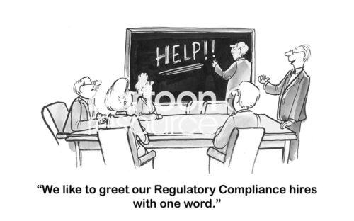 Regulatory cartoon showing a firm greeting the new Regulatory Compliance workers with one word, HELP.