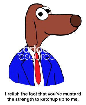 Education color cartoon of a professor dog saying "I relish the fact that you've mustard the strength to ketchup up to me'.