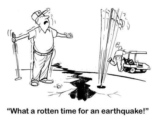 Golf cartoon showing that the male golfer was about to make an easy putt when the earthquake hit.  "What a rotten time for an earthquake."