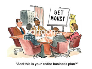 Color marketing cartoon of a business meeting with business cat stating his plan is to 'get mousy'. One team member says, 'and this is your entire business plan?'.
