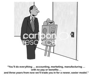 Robot cartoon showing the robot appears to have feelings when it learns it will do ALL the work for 3 years, with no pay or benefits, then get traded in for a newer, sexier model.