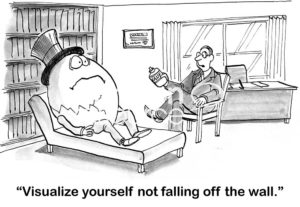 Therapy cartoon showing a male therapist encouraging Humpty Dumpty to "visualize... not falling off the wall".