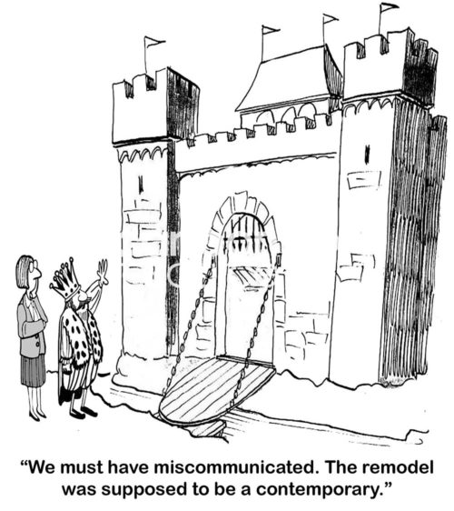 Office B&W cartoon of a king and a female business woman looking at a castle with moat. The King states, 'we must have miscommunicated. The remodel was supposed to be a contemporary'.