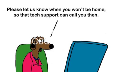 Customer service color cartoon of a customer service representative stating to let us know when you will not be home, '... so that tech support can call you then'.