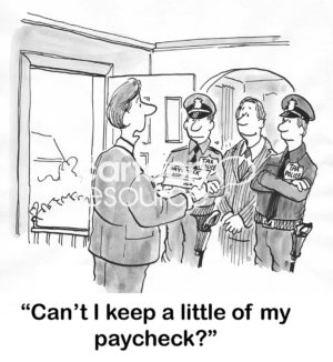 Accounting B&W cartoon showing two Tax policeman standing in front of a man who is holding a paycheck. He says to the Tax police, 'Can't I keep a little of my paycheck?'.