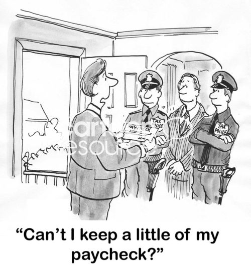 Accounting B&W cartoon showing two Tax policeman standing in front of a man who is holding a paycheck. He says to the Tax police, 'Can't I keep a little of my paycheck?'.