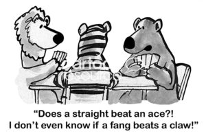B&W cartoon showing three wild animals, a bear, a lion and a tiger, playing cards. The bear asks, 'does a straight beat an ace?! I don't eve know if a fang beats a claw!'.