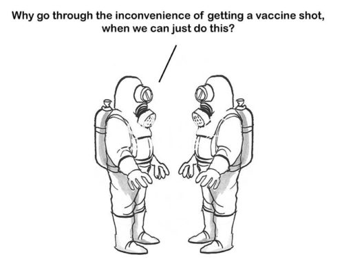 Medical cartoon showing two people fully encased in Hazardous Material suits including breathing apparatus. One says to the other, 'why go through the inconvenience of getting a vaccine shot when we can just do this?'.