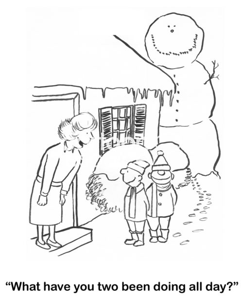 B&W cartoon showing a snow day and two young boys outside talking to their Mother. She asks 'what have you two been doing all day?'. They have been building a HUGE snowman, which is seen in the distance.