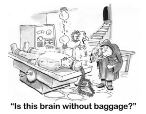 B&W cartoon showing Frankenstein laying on the operating table being built. The doctor asks Igor, who is holding a brain, 'is this brain without baggage?'.
