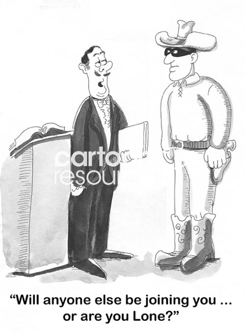 B&W restaurant cartoon showing the Lone Ranger and a maitre'd. The maitre'd asks, 'will anyone else be joining you... or are you Lone?'.