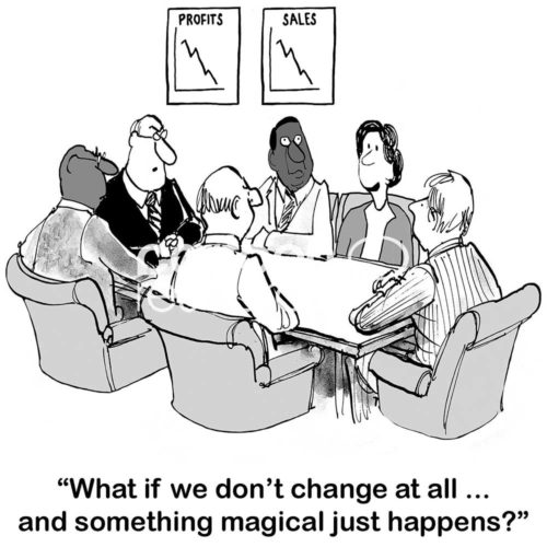 Office cartoons showing six people at a meeting table and wall charts showing declining sales and profit. The business woman states, 'what if we don't change at all... and something magical just happens?'.