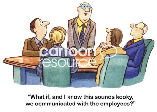 Color office cartoons showing five businessmen at a meeting table. One stands and states, 'what if, and I know this sounds kooky, we communicated with the employees?'.