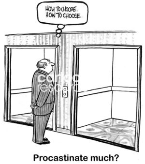 B&W office cartoon showing a businessman standing in front of two open elevator doors thinking 'how to choose? how to choose?' The caption states 'Procrastinate much?'.