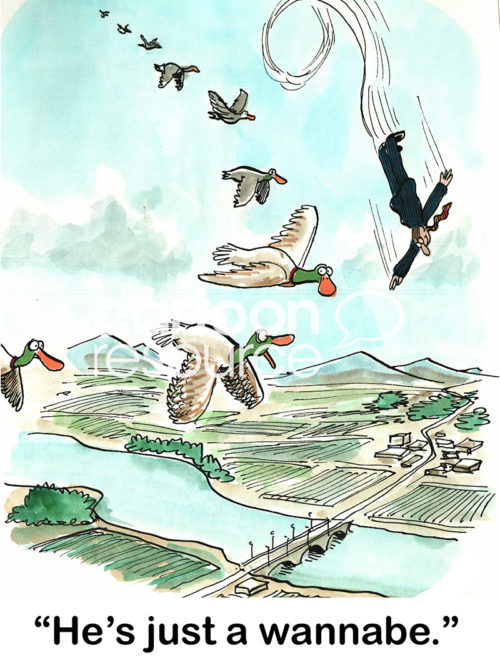 Color office cartoon showing geese flying and a businessman flying and diving in the air beside them. One goose states to another, 'he's just a wannabe'.