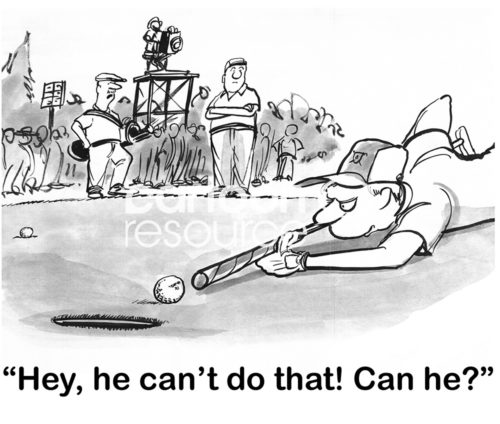 B&W golf cartoon showing a golf tournament. The current player has a 6" putt to make. To make it he lies down on the ground and uses the end of his golf club as if it is a pool cue. A competitor states, 'hey, he can't do that! Can he?'.