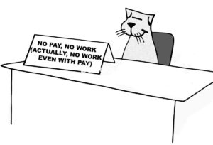 B&W cartoon showing a worker cat at his office desk. The sign on the cat's desk indicates he will not work, even when getting paid!