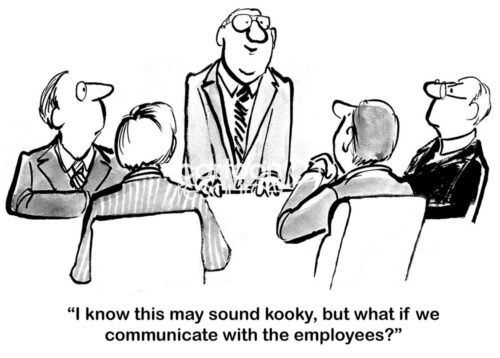 B&W cartoon of business leaders in a meeting, one says "I know this may sound kooky, but what if we communicated with the employees'.