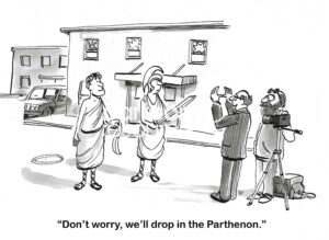 BW cartoon of two actors, dressed as Greek soldiers, the Director tells them '... we'll drop in the Parthenon'.