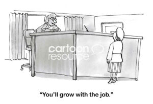BW cartoon showing a very tiny woman looking up at a very tall female boss who is telling her she will grow with the job.