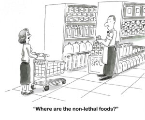 BW cartoon of a woman grocery shopping and asking the clerk where the non-lethal foods are.