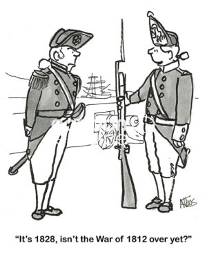 BW cartoon of two solders, one thinks it is 1812 even though it is now 1828.