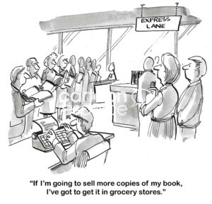 BW cartoon of a female author wanting to sell her books in grocery stores since so many people read in the checkout lane.