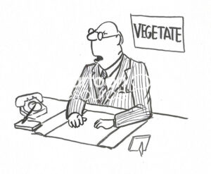 BW cartoon illustration of a very bored, blank faced professional male, whose sign above his desk is 'vegetate'.
