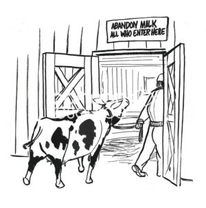W cartoon of a farmer leading the dairy cow to the milking barn. The sign states the cow is about to lose its milk.