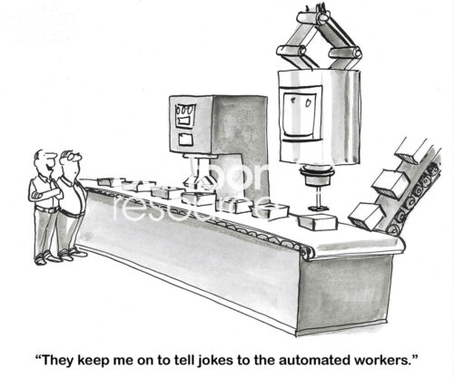 BW cartoon of a male human telling a factory worker friend the company keeps him on to 'tell jokes to the automated workers'.