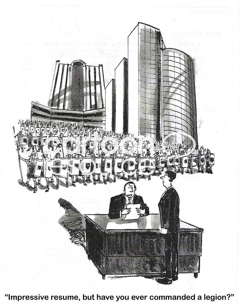 BW cartoon of a male job applicant with an excellent resume, but has he ever commanded a legion?