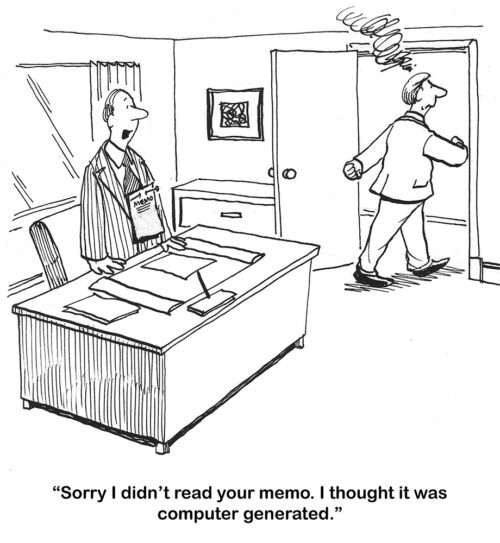 BW cartoon of an upset boss. His manager did not read the boss's memo because he mistakenly thought it was computer generated.