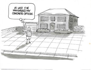 BW cartoon of a happy man, smiling because he has filled his yard with concrete, not grass. He has fulfilled his concrete options.