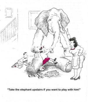 BW cartoon of two children playing with a real elephant in their home, Mom states take the elephant upstairs!