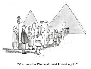 BW cartoon of an unemployed, but senior, male professional, at the funeral for aPharaoh, suggests he should be the new Pharaoh because he needs a job and they need a Pharaoh.