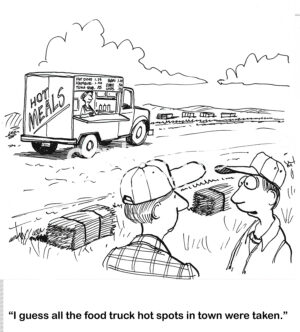 BW cartoon of a food truck serving on the side of a farmer's field, The farmer is saying all the town hot spots must have been taken.