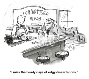 BW cartoon of a bearded male professor, drinking in a bar, and stating he misses 'edgy dissertations'.