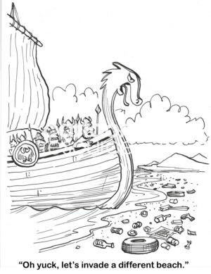 BW cartoon of a Viking ship approaching a littered beach. They think it is too dirty, they will invade another beach.