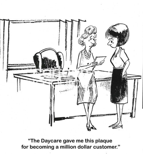 BW cartoon of two businesswomen looking at a plaque the woman received from the daycare. She has spent one million dollars on childcare there.