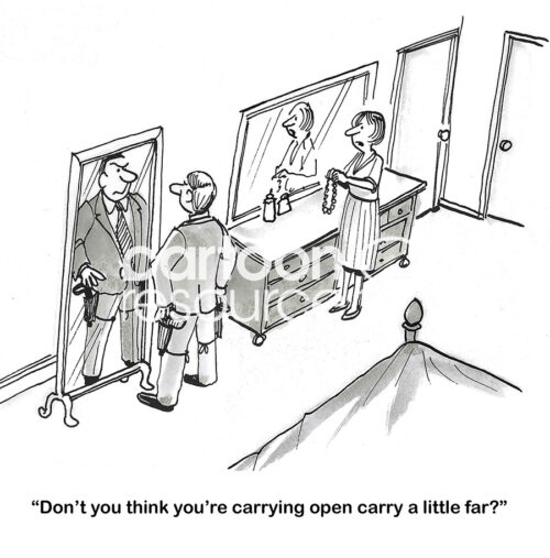 BW cartoon of a husband carrying two guns in his waist holster. His wife asks if he is taking 'open carry a litle far?'.