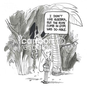 BW cartoon of a news reporter in the jungle interviewing a stoneage man. The man is swinging on a rope - he liked rope-climing, but not algebra in high school.