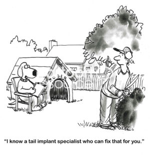 BW cartoon of a pet dog telling his owner the dog can get him a tail implant specialist.
