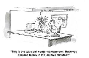 BW cartoon of a call center person at his computer with a headset on. He states he is toxic and has kept a caller on hold for 5 minutes to make a purchase decision.