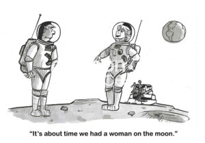 BW cartoon of a male and female astronaut walking on the moon. The woman says 'it's about time'.