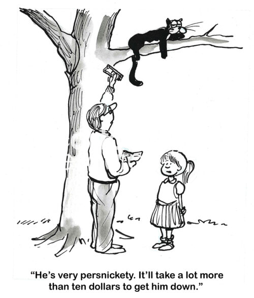BW cartoon of a cat on a high tree limb. The father offers the cat $10.00 to come down. Daugher says 'it'll take a lot more'.